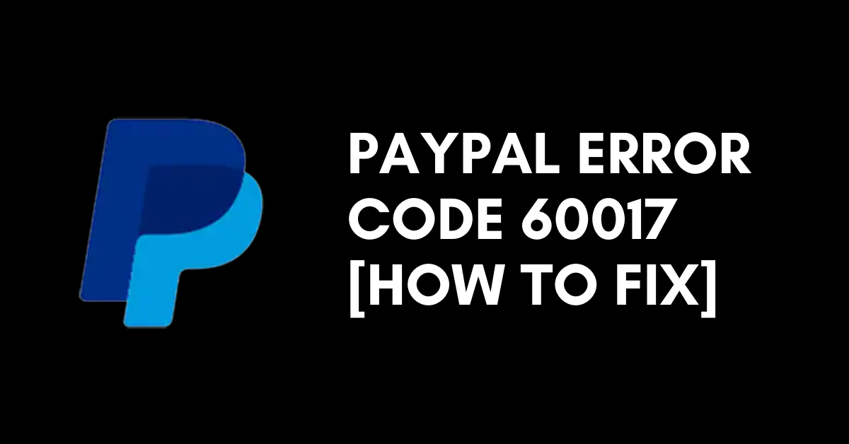 PayPal Error Code 60017 fix
