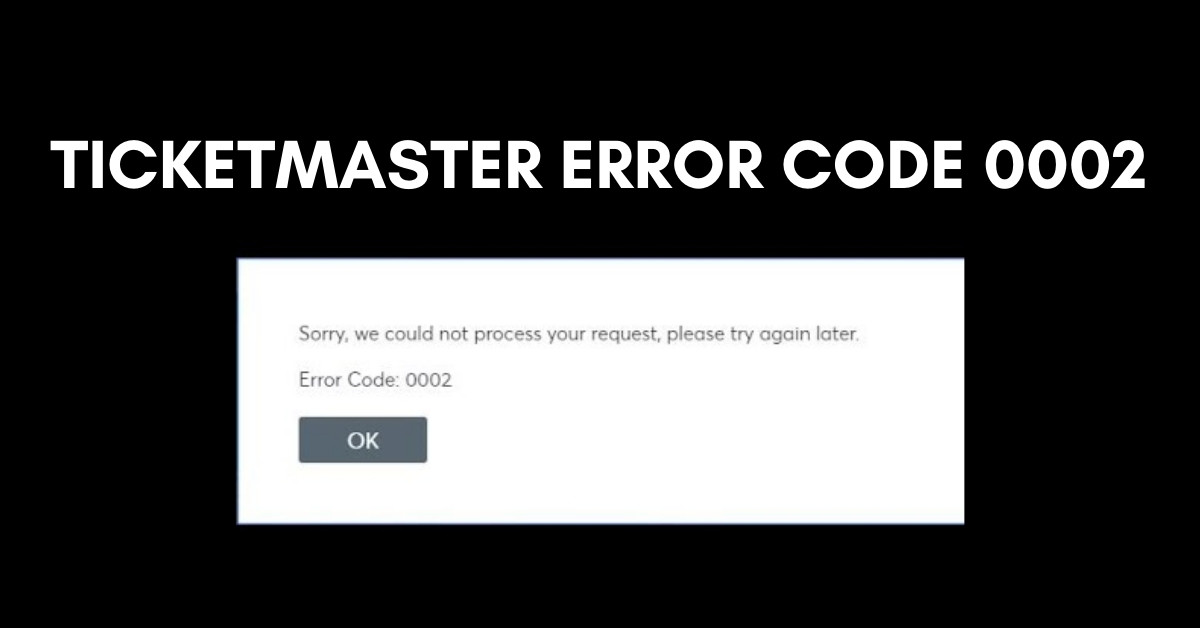 Ticketmaster Error Code 0002