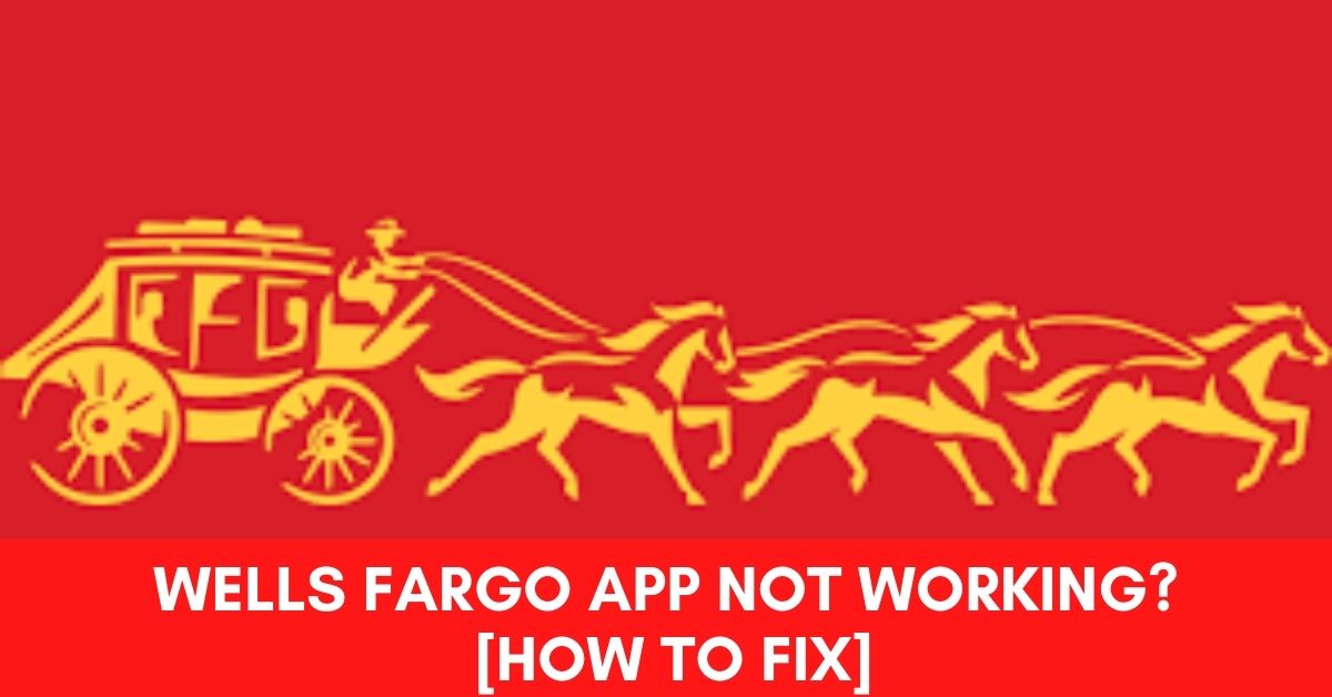 Wells Fargo App Not Working [How to Fix]