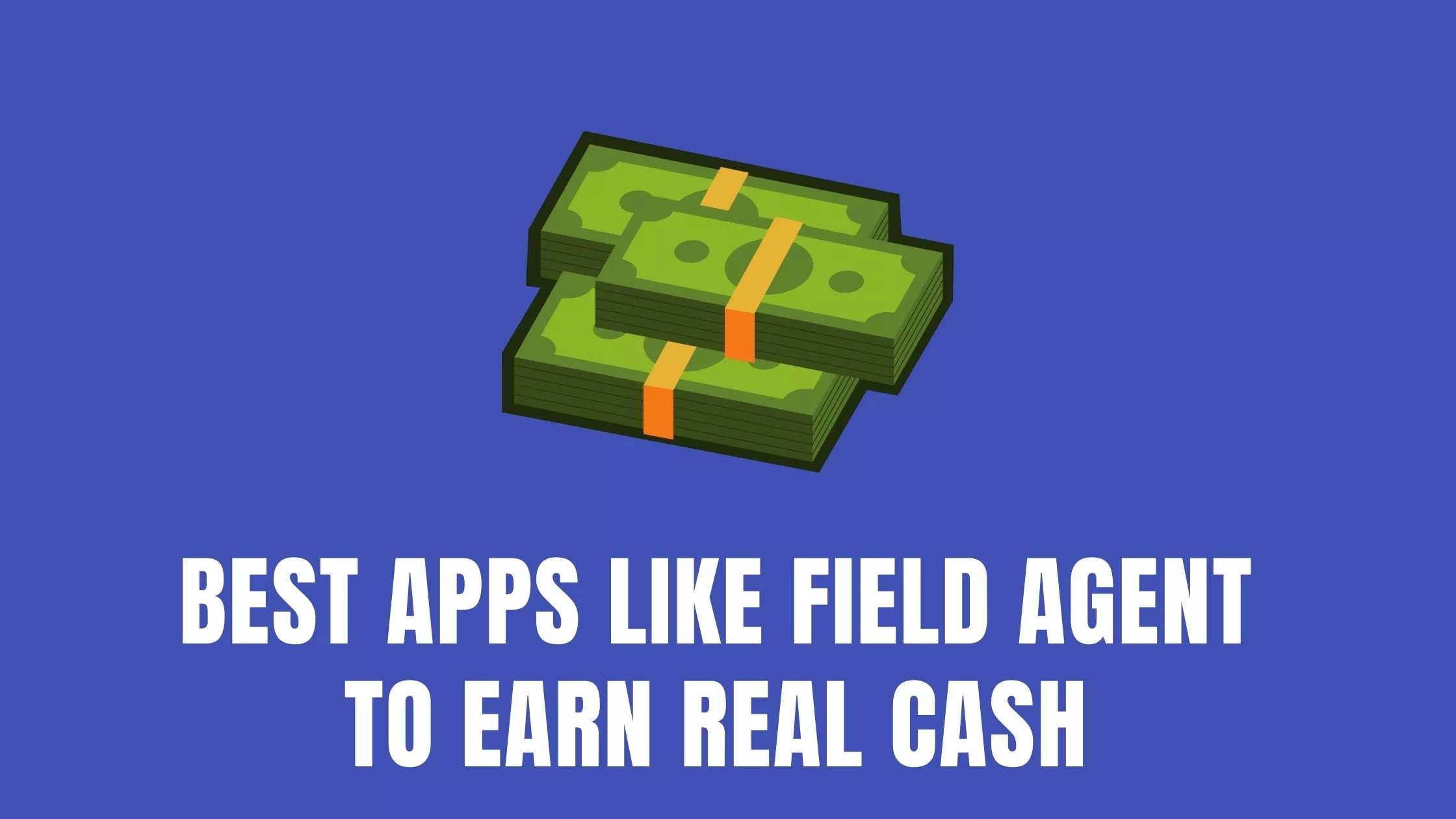 10 Best Apps like Field Agent to Earn Real Cash [2024]