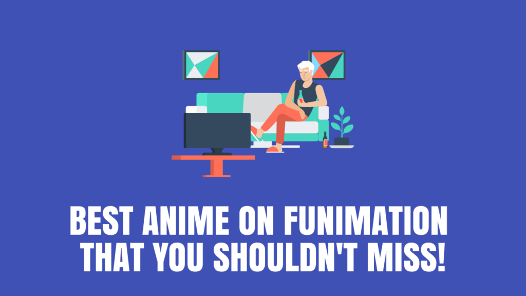 10 Best Anime on Funimation That You Shouldn’t Miss! [2023]