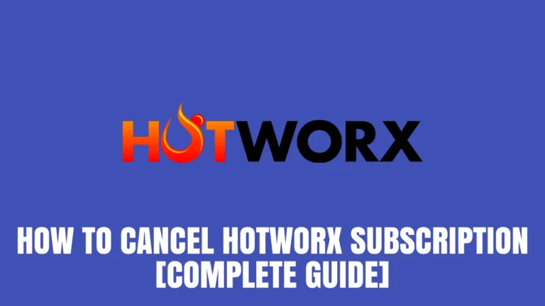 How to Cancel Hotworx Subscription [Guide 2022]