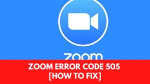 Zoom Error Code 505 fix
