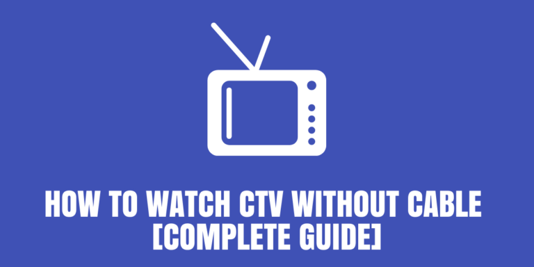 How to Watch CTV Without Cable [Guide]