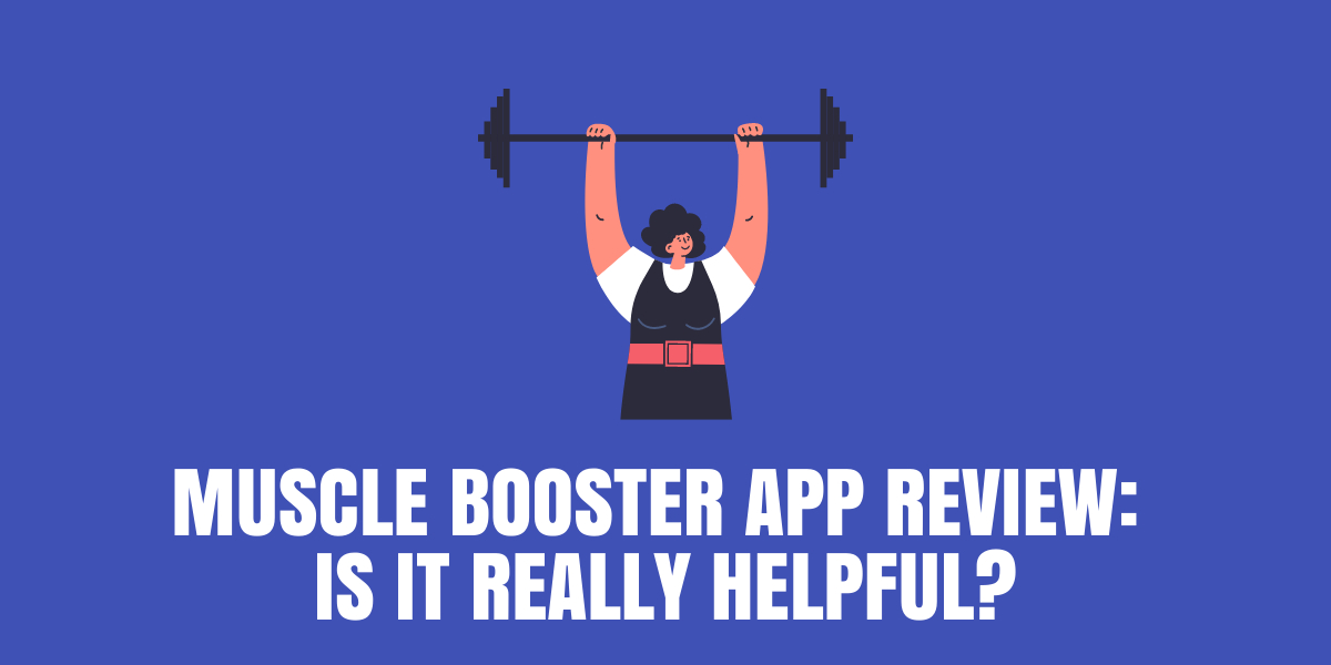 Muscle Booster App Review: Is it Really Helpful?