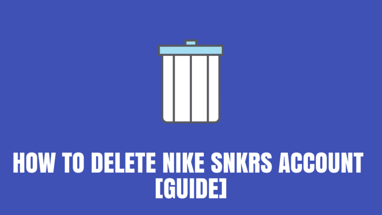 How to Delete Nike SNKRS Account [Guide 2022]