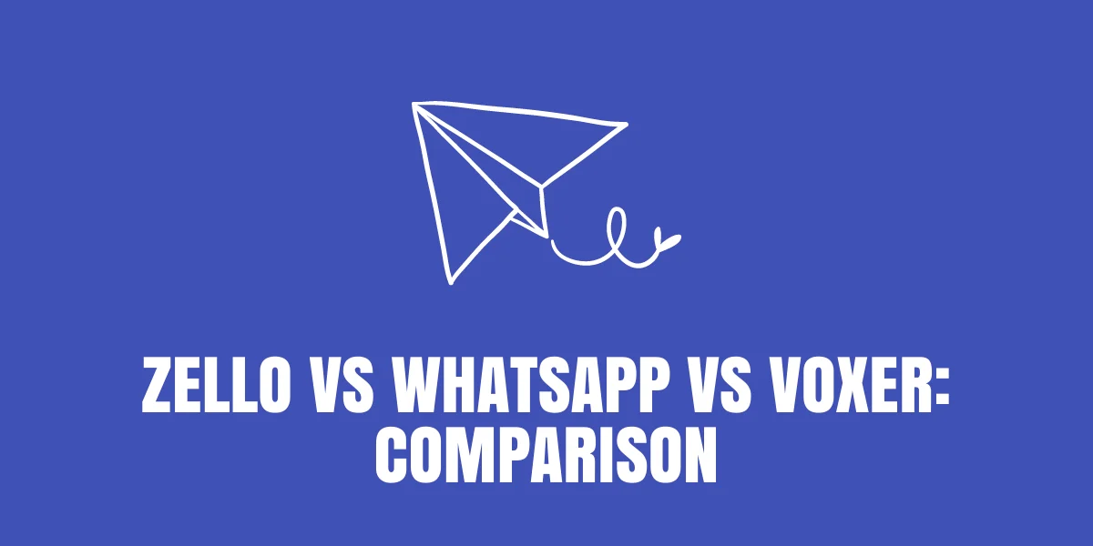 Zello vs WhatsApp vs Voxer: Which Is Better For You?[2024]