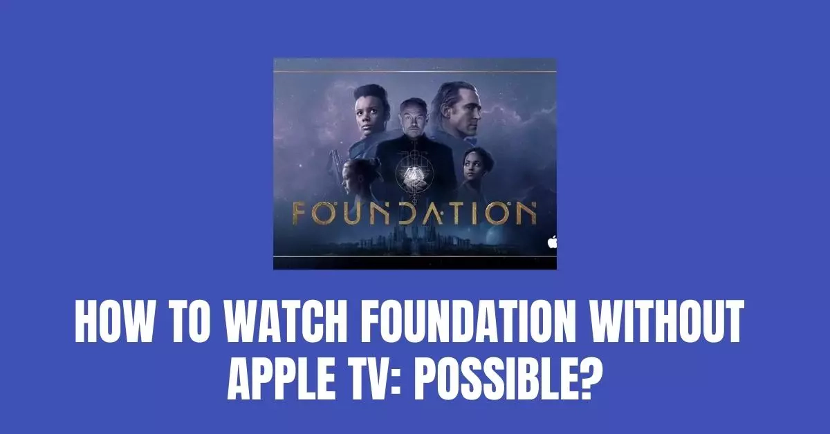 How to Watch Foundation Without Apple TV