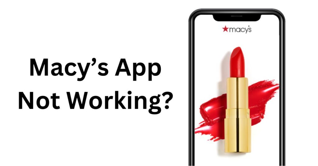 Macy’s App Not Working