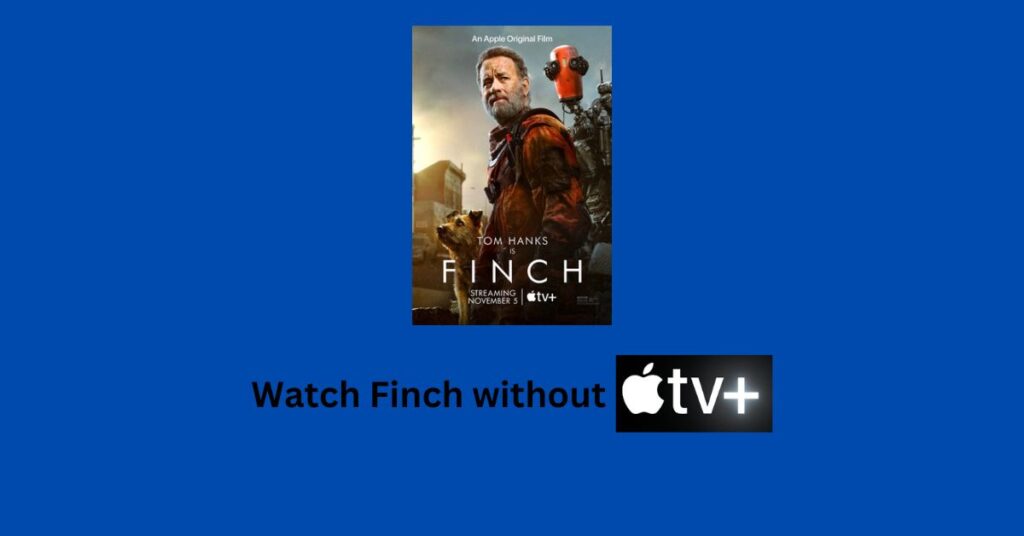 How to Watch Finch without Apple TV+? Easy Steps [2023]
