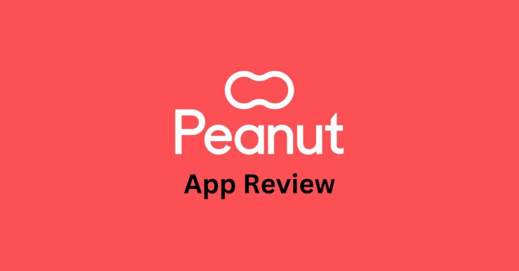 Peanut App Review: Pros And Cons, Is it Legit? [2023]