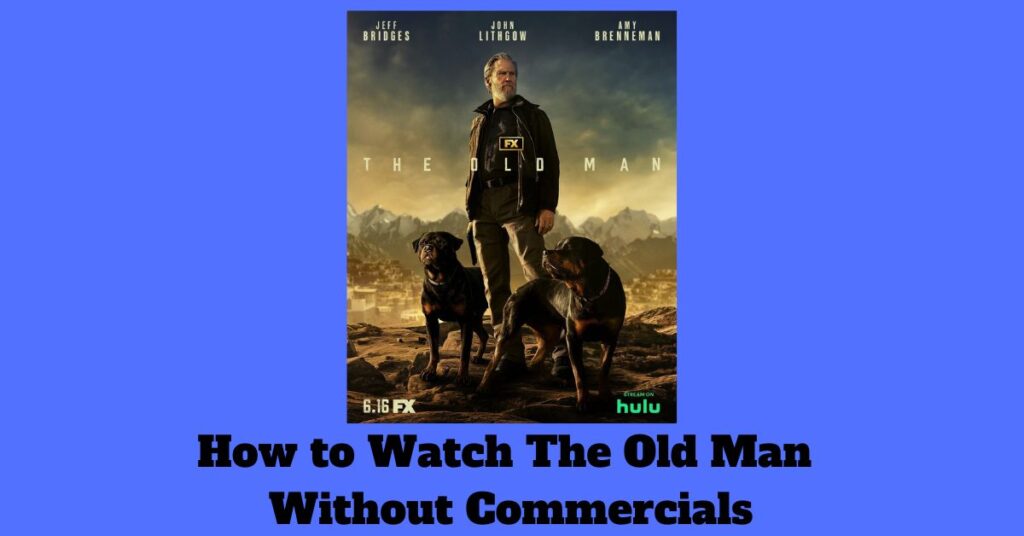 How to Watch The Old Man Without Commercials [Easy Guide 2023]