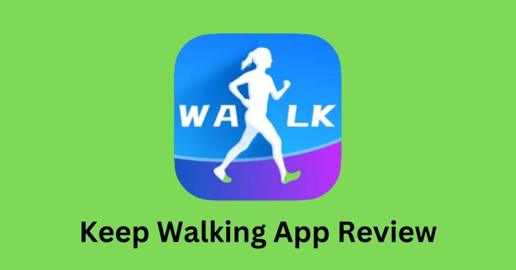Keep Walking App Review – Pros, Cons, Is it Legit? [2023]