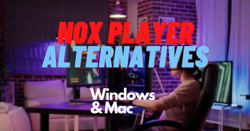 6 Best NOX Player Alternatives for Windows & Mac [2023]