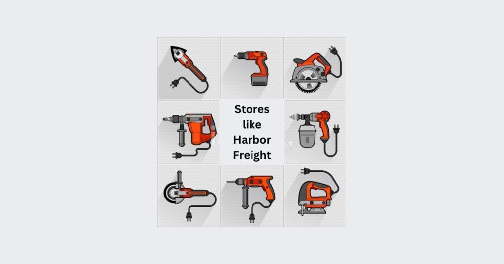 7 Stores like Harbor Freight To Shop Good Quality Tools [2023]
