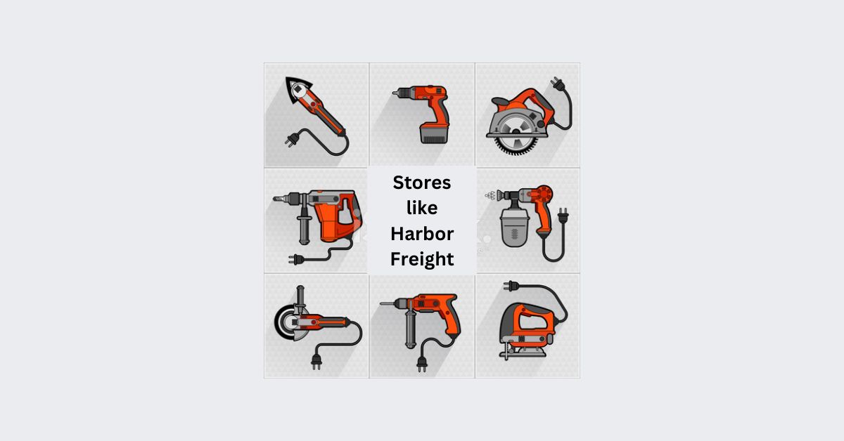 Stores like Harbor Freight