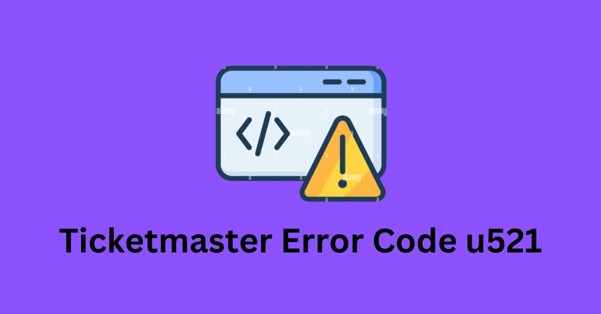 Ticketmaster Error Code u521