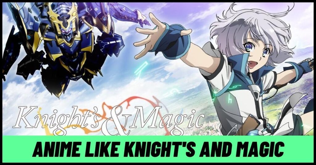 7 Similar Anime like Knight’s and Magic to Watch Right Now! [2023]