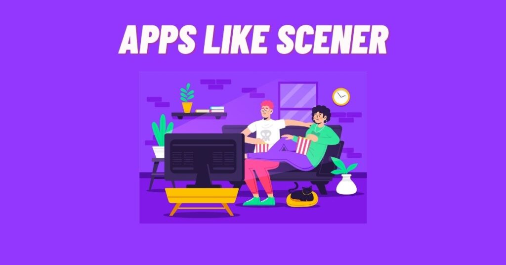 6 Top Apps like Scener to Binge Together! [2023] 