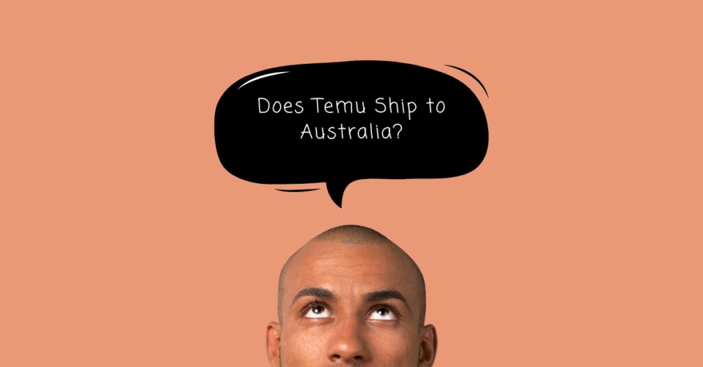 Does Temu Ship to Australia? [2023]