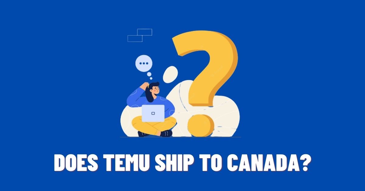 Does Temu Ship to Canada