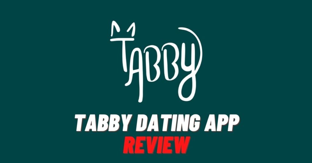 Tabby Dating App Review: Cost, Safe, Is it Legit? [2023]