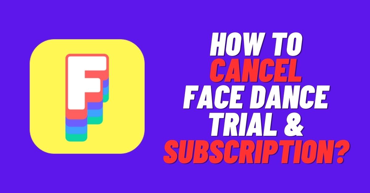 How to Cancel Face Dance Trial & Subscription