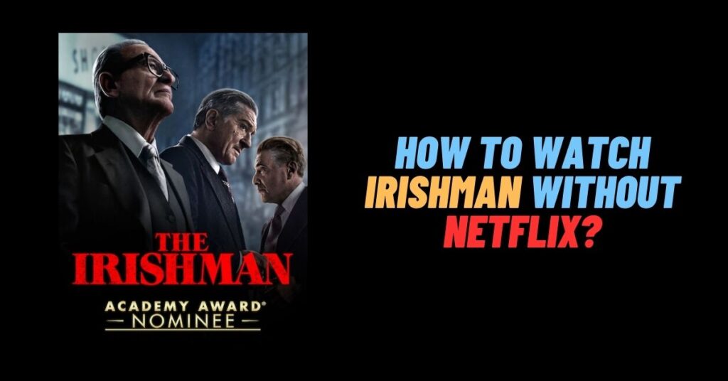 How to Watch Irishman Without Netflix: Is It Possible? [2023]