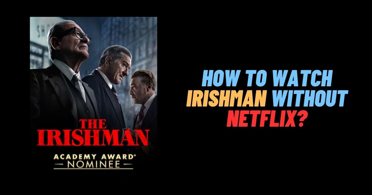 How to Watch Irishman Without Netflix: Is It Possible? [2024]