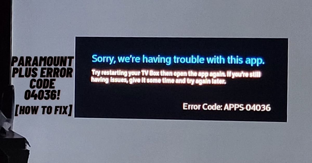 Paramount Plus Error Code 04036 Explained Fix ViralTalky