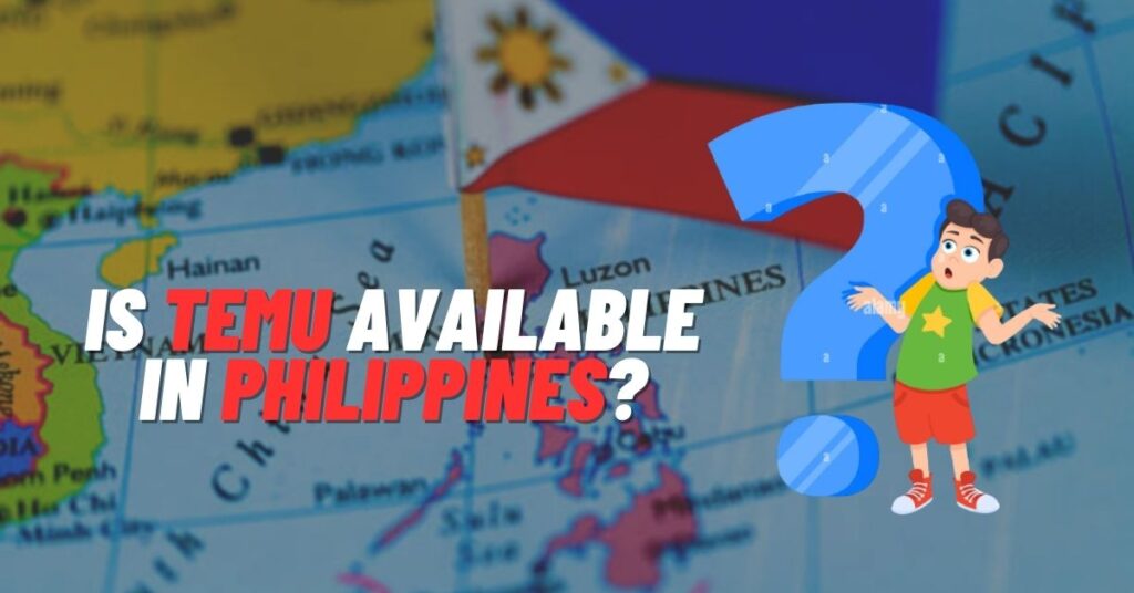 Is Temu Available in Philippines? [2023]