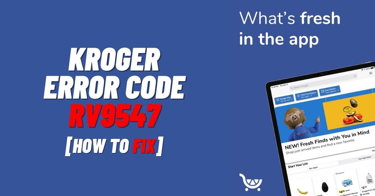 Fix: Kroger Error Code RV9547 [Quick Guide 2024]