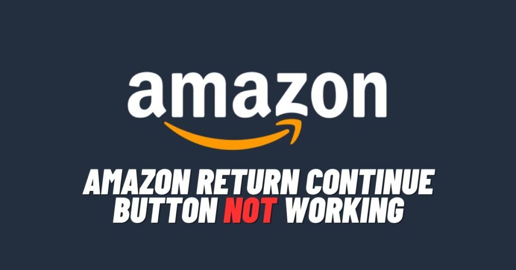 Fix Amazon Return Continue Button Not Working [2024] ViralTalky