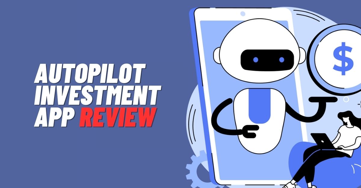 Autopilot Investment App Review: Legit or Scam? [2024]