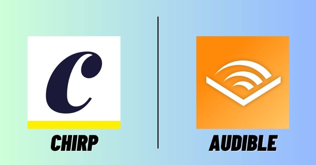 Chirp vs Audible: Which Is Better? [2023]
