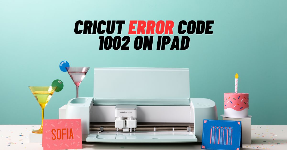 Cricut Error Code 1002 on iPad
