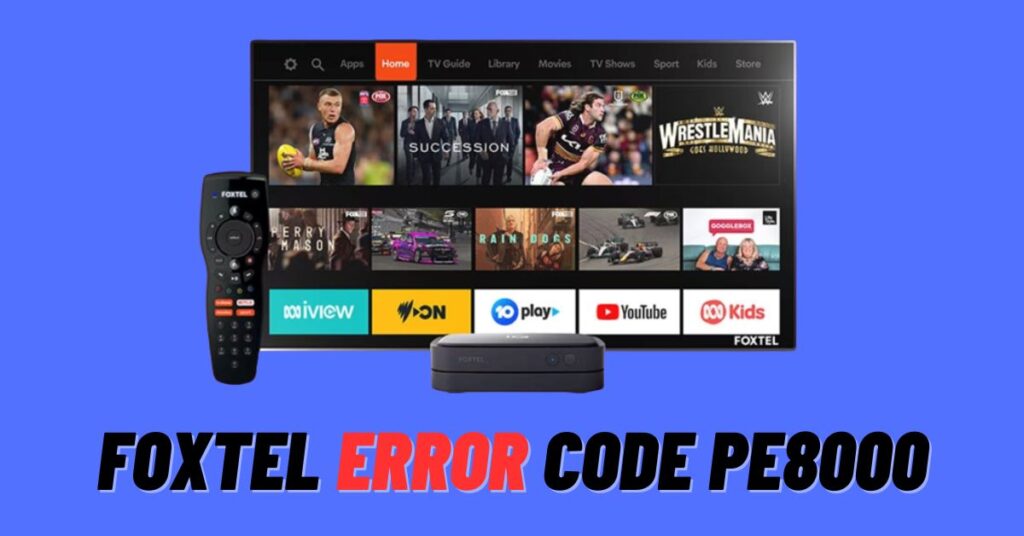 Fix: Foxtel Error Code Pe8000 [2024] - ViralTalky