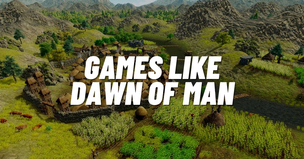 8 Top Games like Dawn of Man to Play RN! [2024]