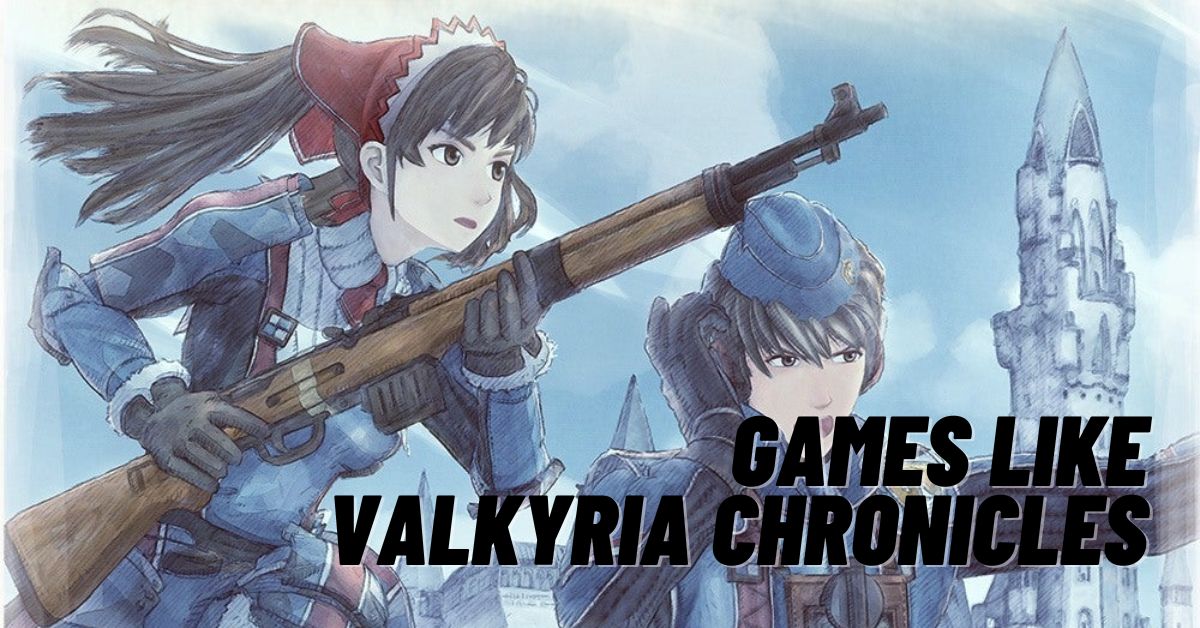 9 Best Games like Valkyria Chronicles to Play RN! [2024]