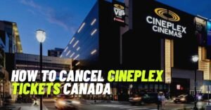 How to Cancel Cineplex Tickets Canada [2024] - ViralTalky