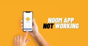 Noom App Not Working