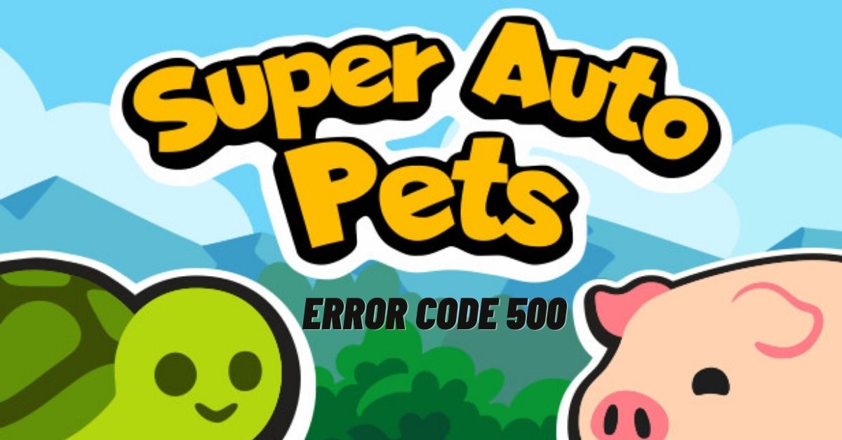 Super Auto Pets Error Code 500