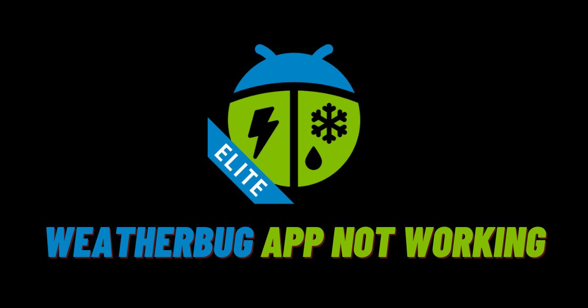 WeatherBug App Not Working