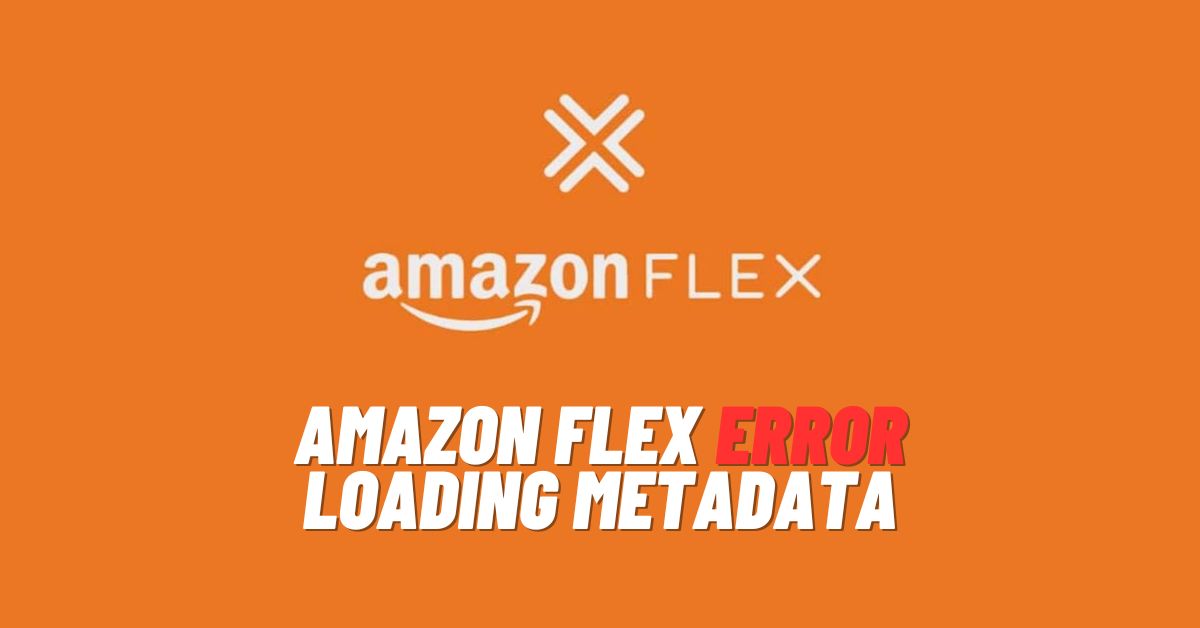 Amazon Flex Error Loading MetaData