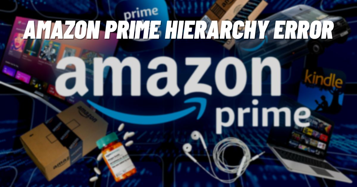 Amazon Prime Hierarchy Error