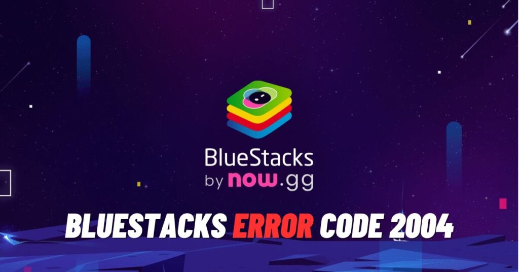 Fix: BlueStacks Error Code 2004 [2023]
