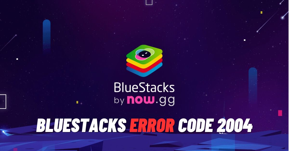 BlueStacks Error Code 2004