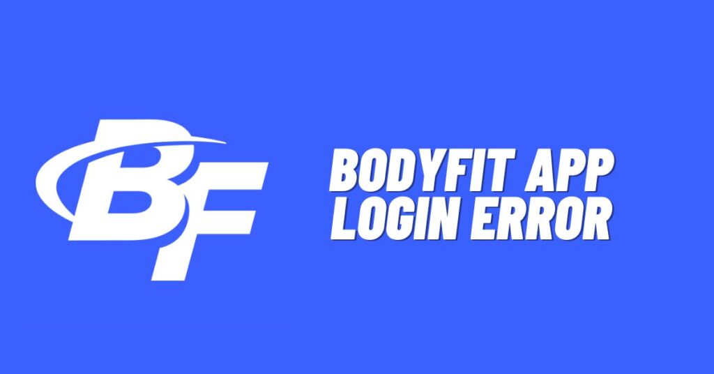 Fix: Bodyfit App Login Error [2023]