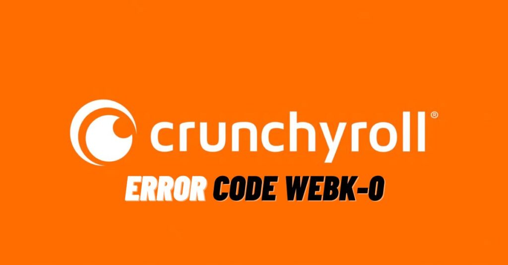 Crunchyroll Error Code webk-0 [2023]