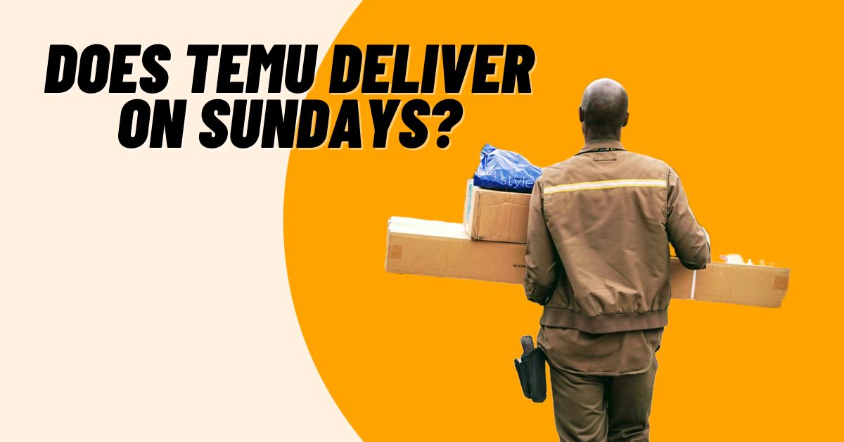 Does Temu Deliver on Sundays
